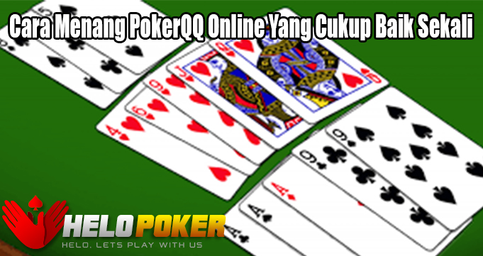 Cara Menang PokerQQ Online Yang Cukup Baik Sekali